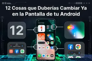 12 Cosas que Deberías Cambiar Ya en la Pantalla de tu Android