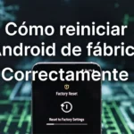 Cómo reiniciar Android de fábrica correctamente