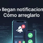No llegan notificaciones: cómo arreglarlo
