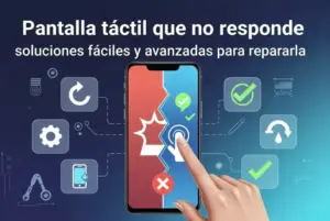 Pantalla táctil que no responde: soluciones fáciles y avanzadas para repararla